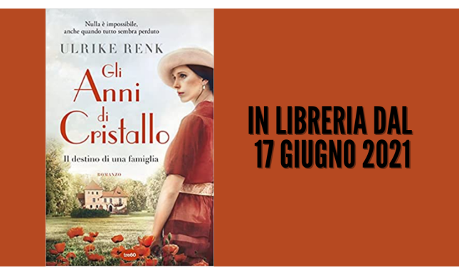 Gli anni di cristallo: in libreria il secondo volume della saga della scrittrice tedesca Ulrike Renk