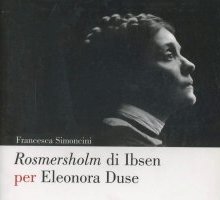 Rosmersholm di Ibsen per Eleonora Duse