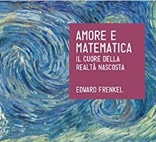 Amore e matematica. Il cuore della realtà nascosta