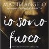 Michelangelo. Io sono fuoco