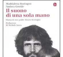 Il suono di una mano sola. Storia di mio padre Mauro Rostagno