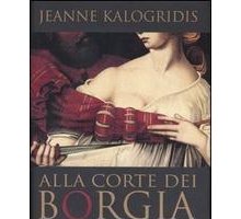 Alla corte dei Borgia