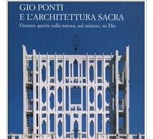 Gio Ponti e l'architettura sacra. Finestre aperte sulla natura, sul mistero, su Dio