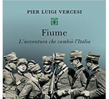 Fiume. L'avventura che cambiò l'Italia