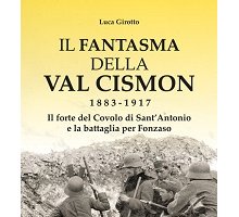 Il fantasma della Val Cismon 1883-1917. Il forte del Covolo di Sant'Antonio e la battaglia per Fonzaso