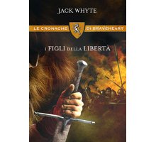 I figli della libertà. Le cronache di Braveheart