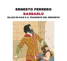 Barbablù. Gilles de Rais e il tramonto del Medioevo