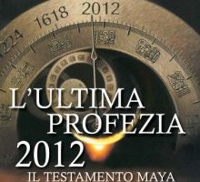 L'ultima profezia 2012. Il testamento Maya