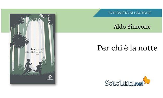 Intervista ad Aldo Simeone, autore di "Per chi è la notte"