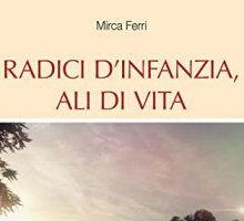 Radici d'infanzia, ali di vita