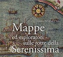 Mappe ed esploratori sulle rotte della Serenissima