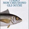 I pesci non chiudono gli occhi