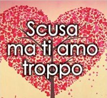 Scusa ma ti amo troppo