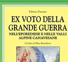 Ex voto della Grande Guerra. Nell'Eporediese e nelle valli alpine canavesane