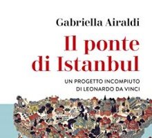 Il ponte di Istanbul. Un progetto incompiuto di Leonardo da Vinci