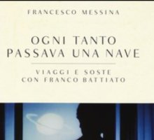 Ogni tanto passava una nave. Viaggi e soste con Franco Battiato