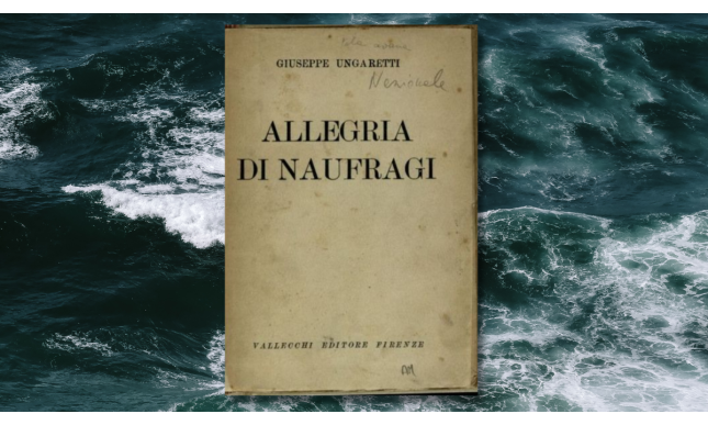 “Allegria di naufragi”: testo, significato e analisi della poesia di Ungaretti