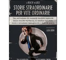 Storie straordinarie per vite ordinarie. La realtà in gioco