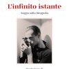 L'infinito istante. Saggio sulla fotografia