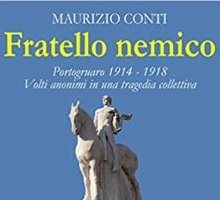 Fratello nemico. Portogruaro 1914-1918. Volti anonimi in una tragedia collettiva