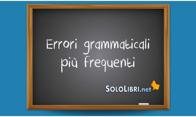 Quali sono gli errori grammaticali più frequenti? Ecco la top ten