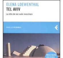 Tel Aviv, la città che non vuole invecchiare