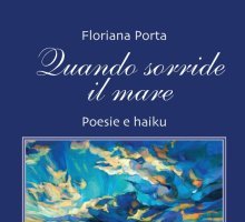 Quando sorride il mare. Poesie e haiku