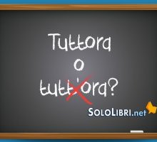 Tuttora o tutt'ora: come si scrive? 