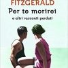 Per te morirei ed altri racconti perduti