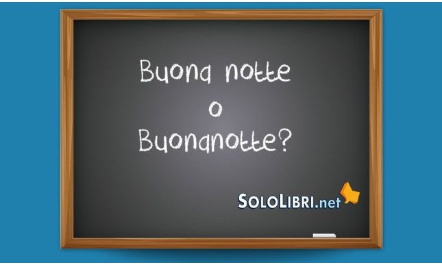 Buona notte o Buonanotte: come si scrive correttamente