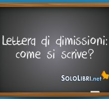 Lettera di dimissioni: come si scrive e a cosa fare attenzione