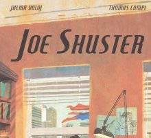 Joe Shuster. La storia degli uomini che crearono Superman