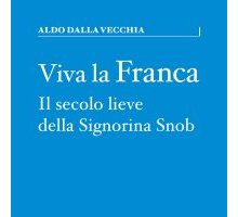 Viva la Franca. Il secolo lieve della Signorina Snob