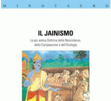 Il jainismo. La più antica dottrina della nonviolenza, della compassione e dell'ecologia