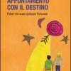 Appuntamento con il destino. Faber est suae quisque fortunae