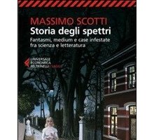 Storia degli spettri. Fantasmi, medium e case infestate fra scienza e letteratura