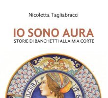 Io sono Aura. Storie di banchetti alla mia corte