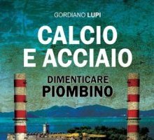 Calcio e acciaio. Dimenticare Piombino