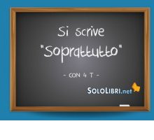 Soprattutto o sopratutto: come si scrive?