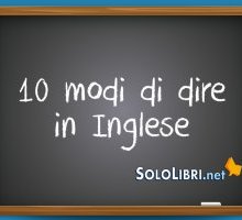 10 modi di dire in inglese che devi conoscere 