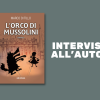 “L'orco di Mussolini”: intervista a Marco Di Tillo sul suo nuovo romanzo