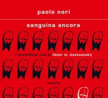 Sanguina ancora. L'incredibile vita di Fedor M. Dostoevskij