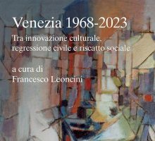 Venezia 1968-2023. Tra innovazione culturale, regressione civile e riscatto sociale