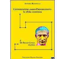 Conservatori contro progressisti: la sfida continua. Il de bello civili riscritto