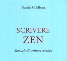 Scrivere Zen. Manuale di scrittura creativa