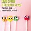 Emozioni. Istruzioni per l'uso. Conoscerle, gestirle, addomesticarle, cavalcarle...