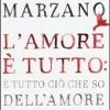 L'amore è tutto: è tutto ciò che so dell'amore