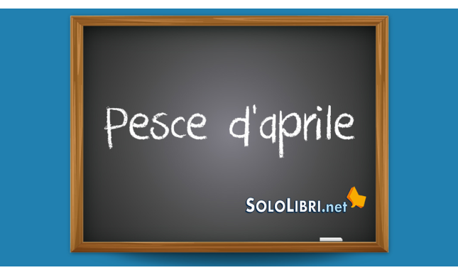 Pesce d'aprile: perché si dice così?