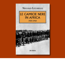 “Le Camicie Nere in Africa. 1923-1943” di Niccolò Lucarelli: un'analisi storica