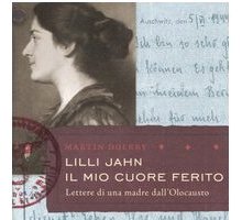 Lilli Jahn. Il mio cuore ferito. Lettere di una madre dall'Olocausto